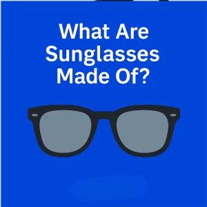 The image features the question "What Are Sunglasses Made Of?" in bold white text on a vibrant blue background, with an illustration of classic black wayfarer sunglasses with gray lenses placed below the text.
