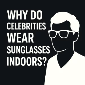 The image features bold white text on a deep black background asking, “WHY DO CELEBRITIES WEAR SUNGLASSES INDOORS?” The text is in a modern, clean font. Below the text, there is a simple white silhouette of a person wearing classic black Wayfarer sunglasses, creating a high-contrast and minimalist design that emphasizes both the question and the figure.