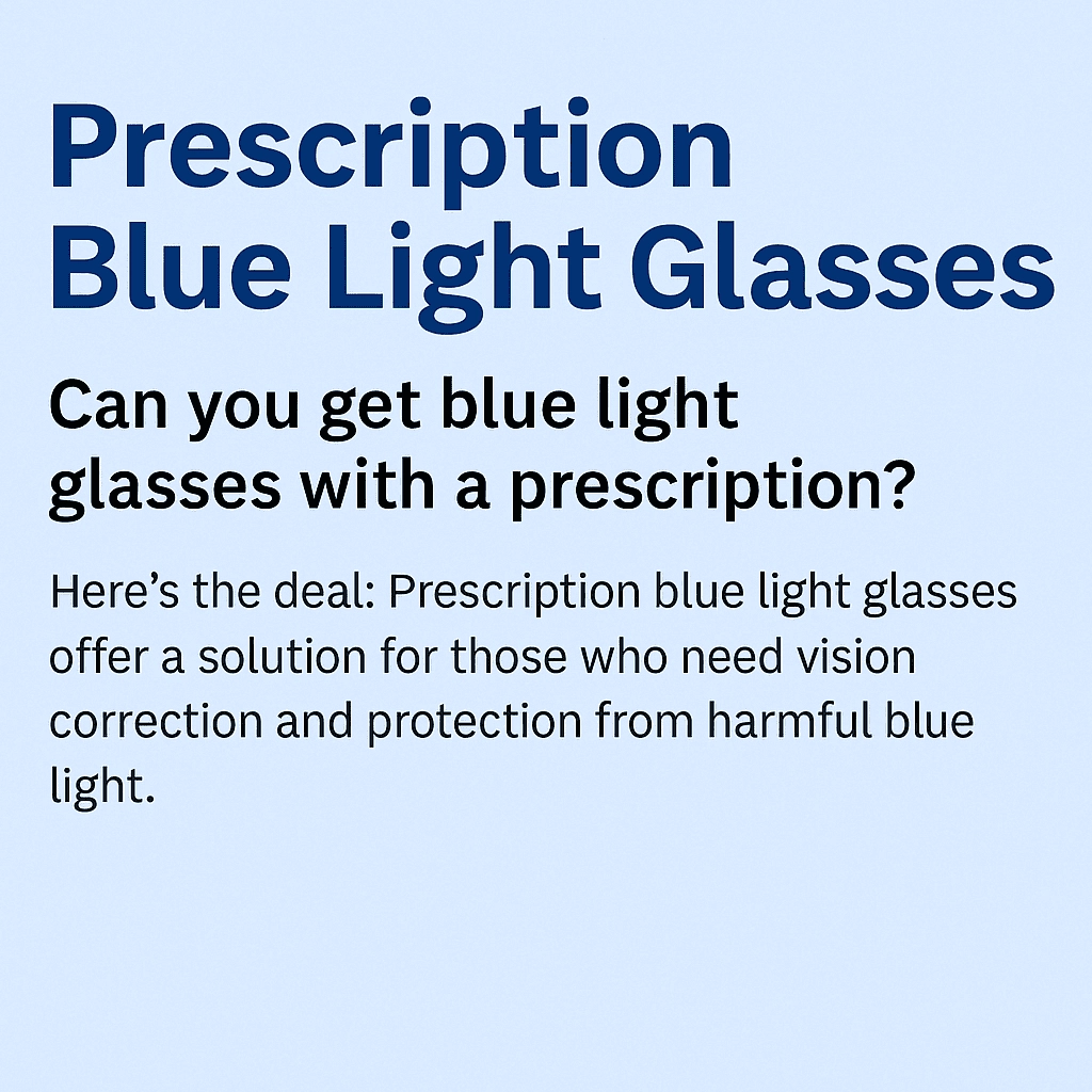 A digital graphic design introducing the article titled 'Prescription Blue Light Glasses'. The image features a light blue background with bold navy text for the headline: 'Prescription Blue Light Glasses', followed by a smaller black question: 'Can you get blue light glasses with a prescription?', and dark gray explanatory text: 'Here’s the deal: Prescription blue light glasses offer a solution for those who need vision correction and protection from harmful blue light.'
