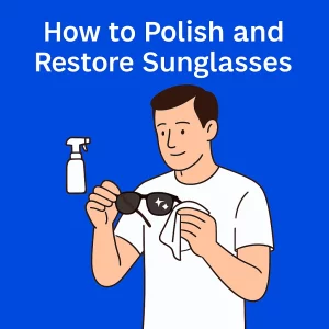 A flat digital illustration of a man in a white T-shirt polishing a pair of black sunglasses with a soft cloth. A small spray bottle appears beside him. The background is bright blue, and the text above reads “How to Polish and Restore Sunglasses.”